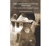 Elder Arsenios the Cave - dweller (1886 - 1983): Fellow ascetic of Elder Joseph the Hesychast