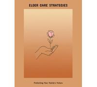 Elder Care Strategies: Protecting Your Family'S Future