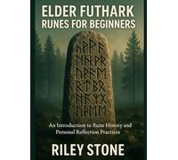 ELDER FUTHARK RUNES FOR BEGINNERS: An Introduction to Rune History and Personal Reflection Practices