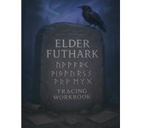Elder Futhark Tracing Workbook: Learn and Practise the Ancient Norse Runes with Guided Alphabet Practice: A Beginner’s Workbook for Writing, ... the Mystical Runes of the Viking Age