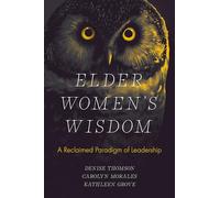 Elder Women's Wisdom: A Reclaimed Paradigm of Leadership