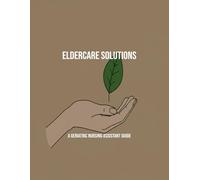 Eldercare Solutions: A Geriatric Nursing Assistant Guide