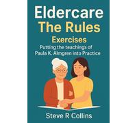 Eldercare The Rules Exercises: Putting the teachings of Paula K. Almgren into Practice