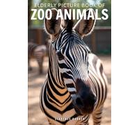 Elderly Picture Book of Zoo Animals: 40 Images of Most Favorite Wild Animals with Short Trivia Sentences, for Dementia Patients and Seniors with Alzheimer's