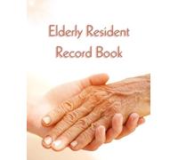 Elderly Resident Record Book: Resident Information Tracker for Nursing Homes, Assisted Living, Senior Care Facilities and Caregivers | Emergency ... Details, Background Information and Notes