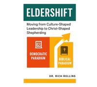 ElderShift: Moving From Culture-Shaped Leadership to Christ-shaped Shepherding