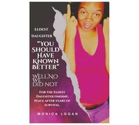 Eldest Daughter “You Should Have Known Better": Well, No We Didn’t For the Eldest Daughter Finding Peace After Years of Survival