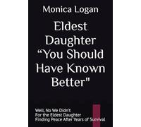 Eldest Daughter “You Should Have Known Better": Well, No We Didn’t For the Eldest Daughter Finding Peace After Years of Survival
