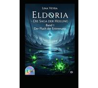Eldoria - Die Saga der Heilung - Der Fluch der Erinnerung: Band 1