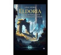Eldoria - Die Saga der Heilung - Wo die Vergangenheit auf die Zukunft trifft: Band 4