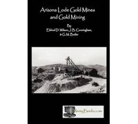 Eldred D Wilson J B Cunningham G M Arizona Lode Gold Mines and Gold (Tascabile)
