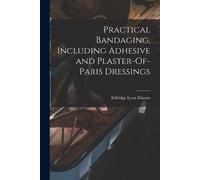 Eldridge Lyon E Practical Bandaging, Including Adhesive and Plaster- (Tascabile)
