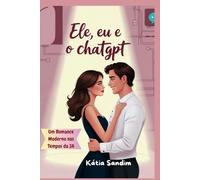 Ele, Eu e o ChatGPT: Um Romance Moderno nos Tempos da IA