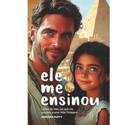 Ele me ensinou: Lições de meu pai que me guiaram a uma Vida Próspera