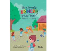Ele não sabe brincar, que tal ajudar?: Brincando com um amigo autista