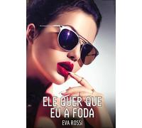Ele quer que eu a foda: Contos de Sexo Explícito para Adultos: 187