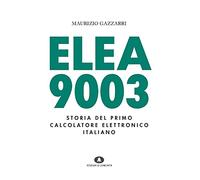 Elea 9003. Storia del primo calcolatore elettronico italiano