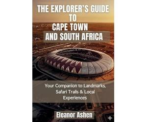 Eleanor Ashen The Explorer's Guide to Cape Town and South Africa (Tascabile)