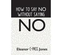 Eleanor C-Pass Jones How to Say No Without Saying No (Tascabile)