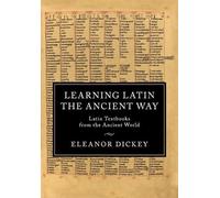 Learning Latin the Ancient Way: Latin Textbooks from the Ancient World