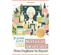 Eleanor Greene The Complete Guide to DIY Natural Skincare (Tascabile)