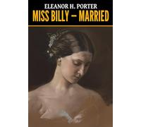 Eleanor H. Porter: Miss Billy - Married