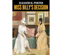 Eleanor H. Porter: Miss Billy's Decision