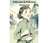 Eleanor H Porter Pollyanna & Pollyanna Grows Up (Annotated) (Tascabile)