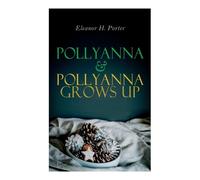 Eleanor H Porter Pollyanna & Pollyanna Grows Up (Tascabile)