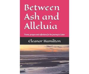 Eleanor Hamilton Between Ash and Alleluia (Tascabile)