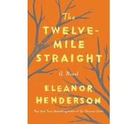 Eleanor Henderson The Twelve-Mile Straight (Copertina rigida)