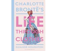 Eleanor Houghton Charlotte Brontë's Life Through Clothes (Copertina rigida)