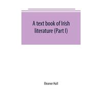 Eleanor Hull A text book of Irish literature (Part I) (Tascabile)