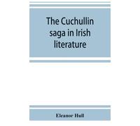 Eleanor Hull The Cuchullin saga in Irish literature (Tascabile)