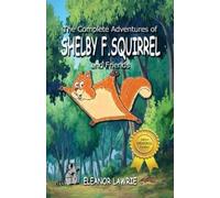 Eleanor Lawrie The Complete Adventures of SHELBY F. SQUIRREL and Fri (Tascabile)