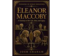 Eleanor Maccoby: A Gateway to Her Life, Ideas, and Legacy