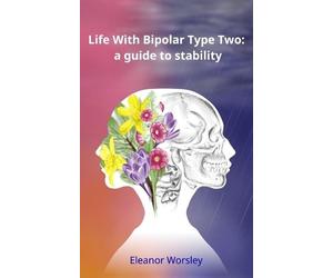 Eleanor Mary Worsley Life With Bipolar Type Two (Tascabile)