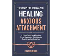 Eleanor Mercer The Complete Roadmap to HEALING ANXIOUS ATTACHMENT: A (Tascabile)
