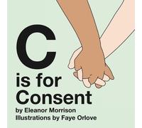 Eleanor Morrison C is for Consent (Libro di cartone)