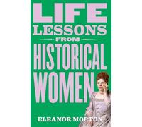 Eleanor Morton Life Lessons From Historical Women (Copertina rigida)