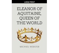 Eleanor of Aquitaine, Queen of the World