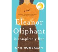 Eleanor Oliphant is completely fine: Reese's Book Club (a Novel)