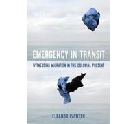 Eleanor Paynter Emergency in Transit (Tascabile) Critical Refugee Studies