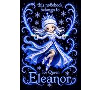 Eleanor Personalized Gift: Ice Queen Snow Princess Notebook: Cute Journal for Girls | Lined, 110 Pages, 6x9