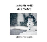 Eleanor Prescott Sliding into Winter Like a Pro (Not) (Tascabile)