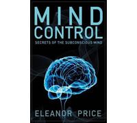Mind Control: Secrets of the Subconscious Mind