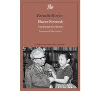 Eleanor Roosevelt. Una first lady per il mondo