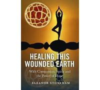 Eleanor Stoneha Healing This Wounded Earth - With Compassion, Spirit (Tascabile)