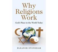Eleanor Stoneham Why Religions Work - God`s Place in the World Today (Tascabile)