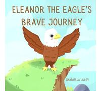 Eleanor the Eagle's Brave Journey
